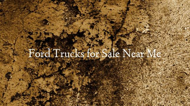 Ford Trucks for Sale Near Me