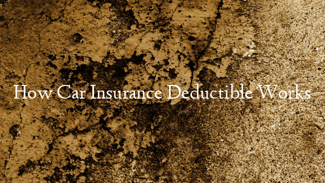 How Car Insurance Deductible Works