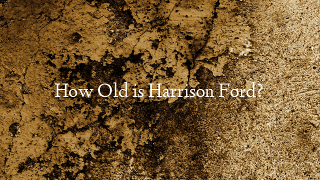 How Old is Harrison Ford?