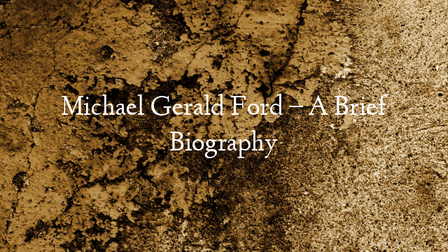 Michael Gerald Ford – A Brief Biography